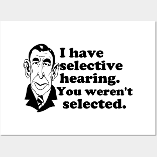 I Have Selective Hearing - You Weren't Selected Posters and Art